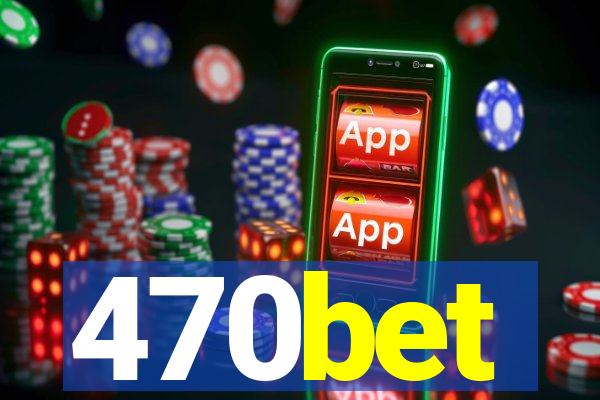 470bet