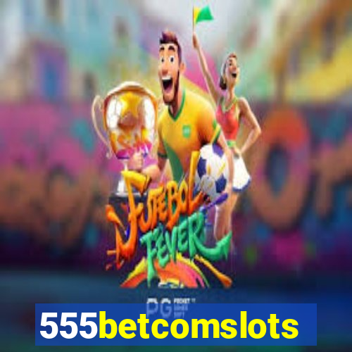 555betcomslots