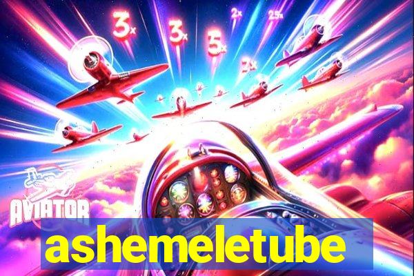 ashemeletube
