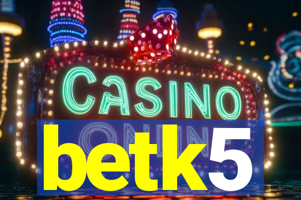 betk5