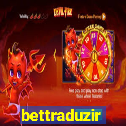 bettraduzir
