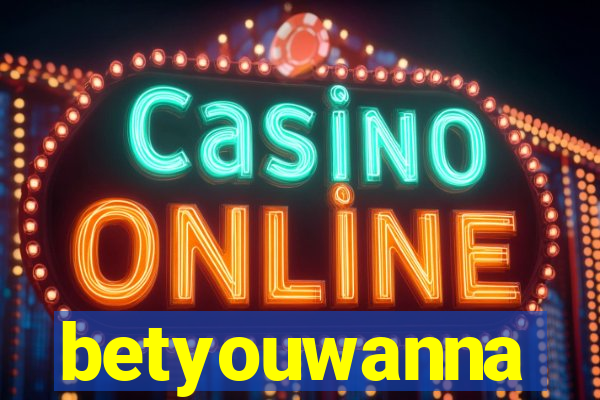 betyouwanna