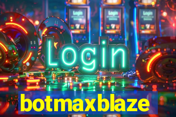 botmaxblaze