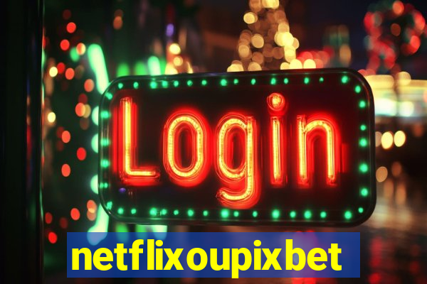 netflixoupixbet