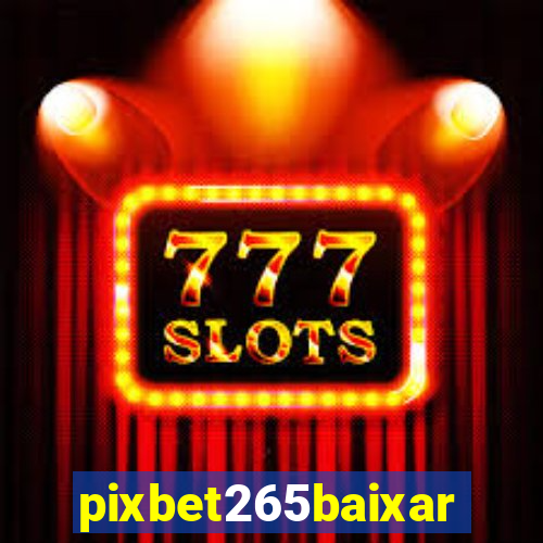 pixbet265baixar