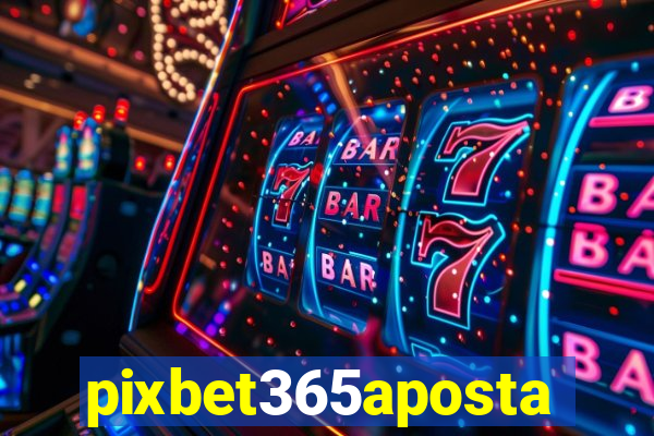 pixbet365aposta