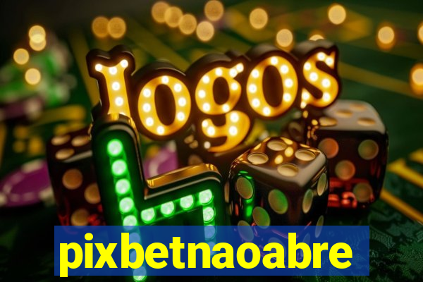 pixbetnaoabre