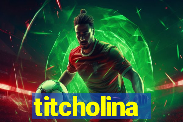 titcholina