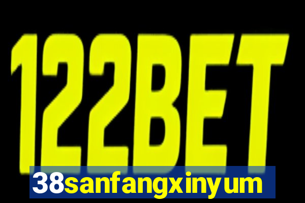 38sanfangxinyuming.com