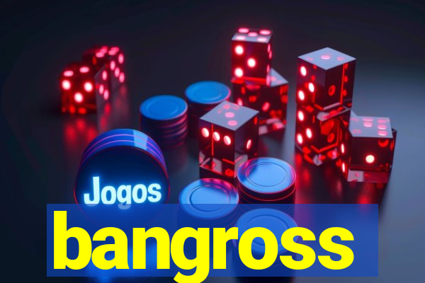 bangross