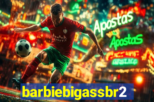 barbiebigassbr2