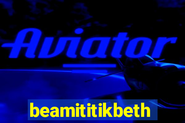 beamititikbeth