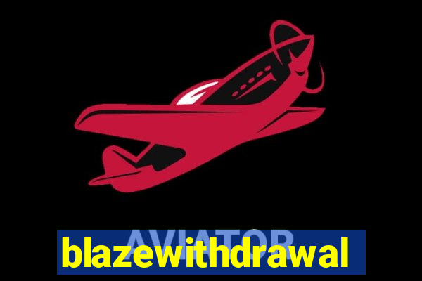 blazewithdrawal