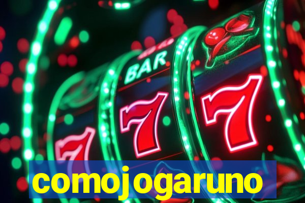 comojogaruno