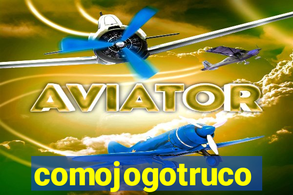 comojogotruco
