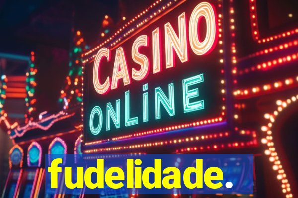 fudelidade.