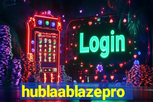 hublaablazepro