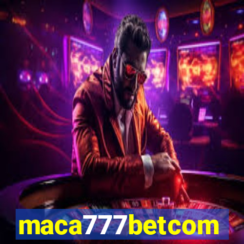 maca777betcom