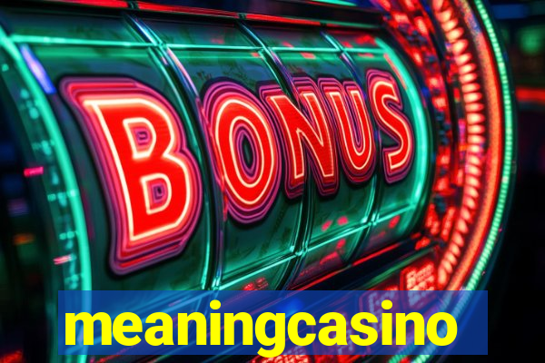 meaningcasino