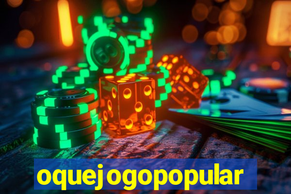 oquejogopopular