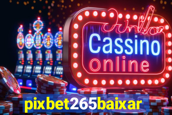 pixbet265baixar