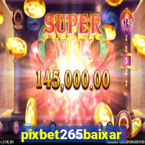 pixbet265baixar