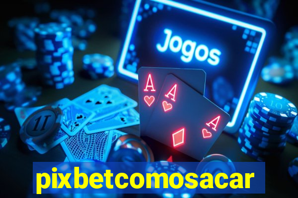 pixbetcomosacar