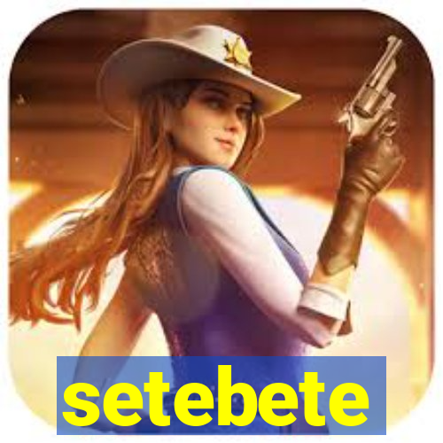 setebete
