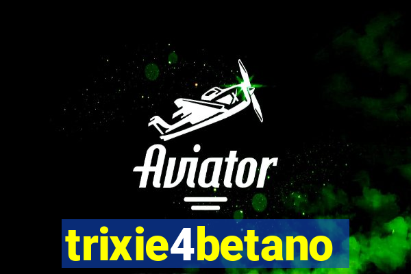 trixie4betano