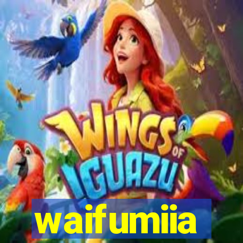 waifumiia