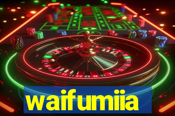 waifumiia