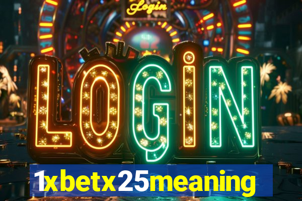 1xbetx25meaning