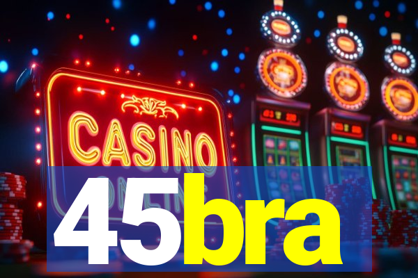 45bra
