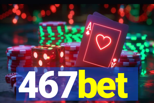 467bet