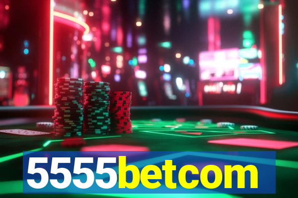 5555betcom