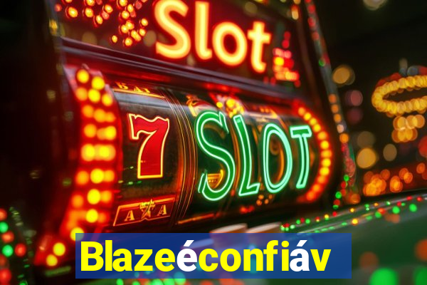 Blazeéconfiável