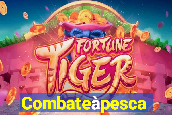 Combateàpesca