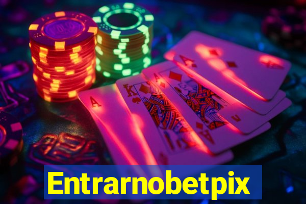 Entrarnobetpix