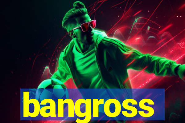 bangross