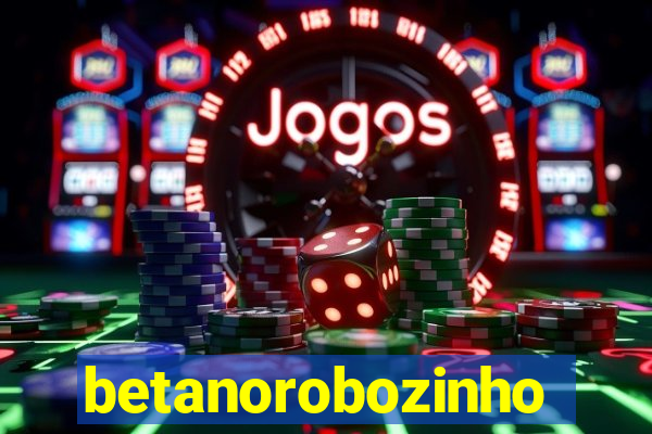 betanorobozinho
