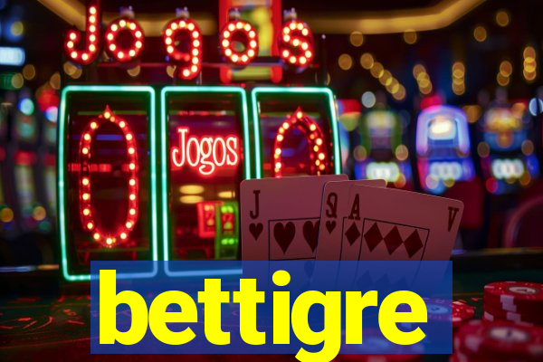 bettigre