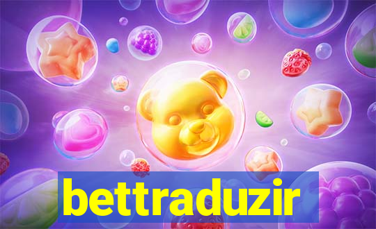 bettraduzir