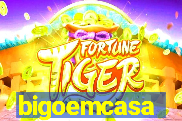 bigoemcasa