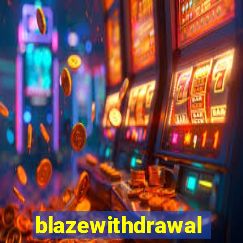 blazewithdrawal