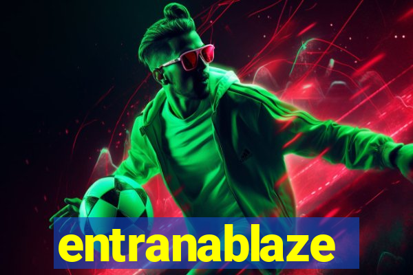 entranablaze