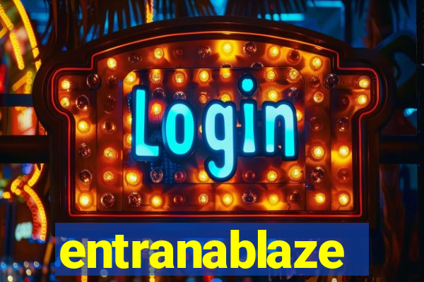 entranablaze