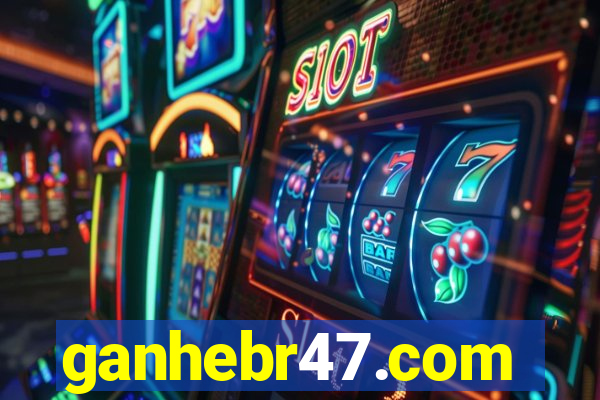 ganhebr47.com