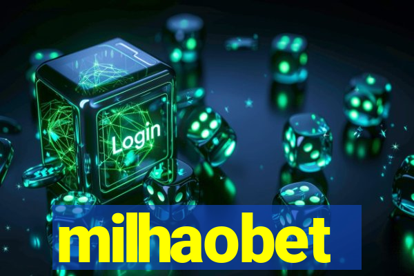 milhaobet