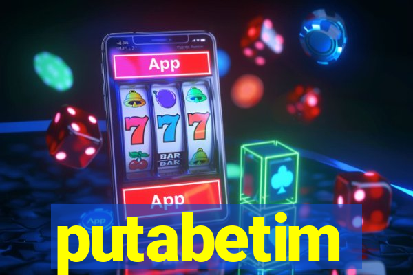 putabetim