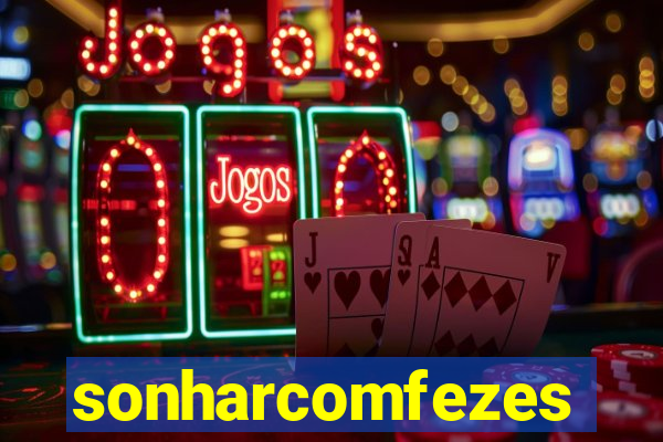 sonharcomfezes